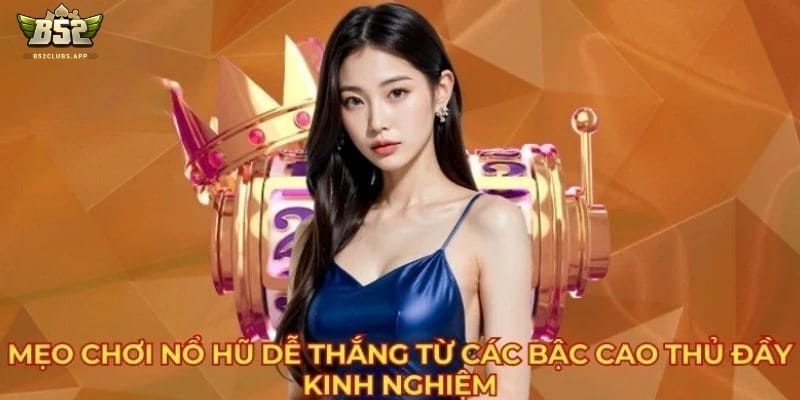 Cách chơi nổ hũ chuẩn dựa vào thông tin trên hệ thống 